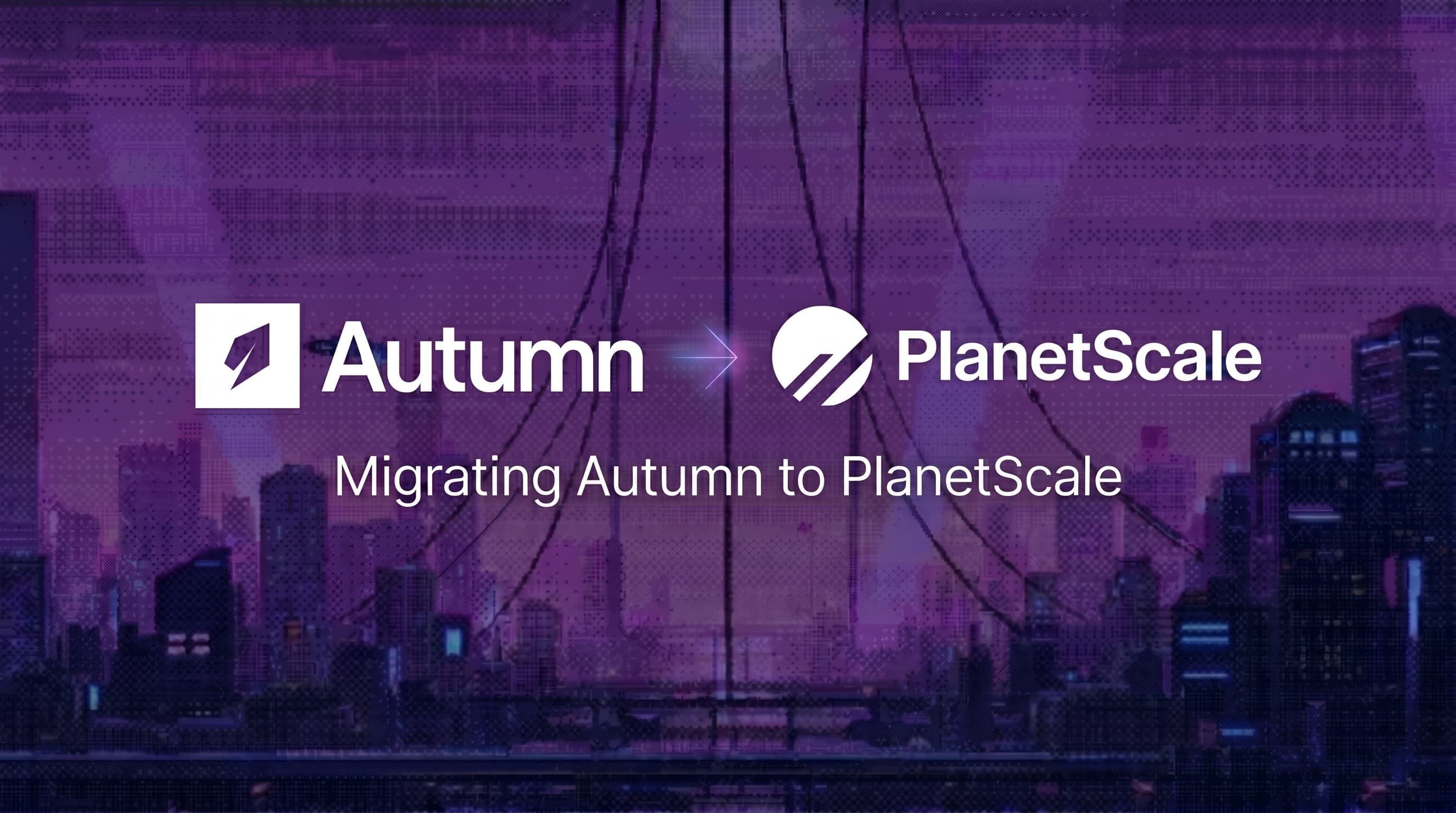 Migrating Autumn to PlanetScale